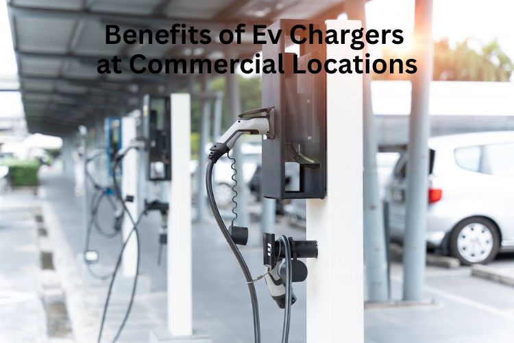 benefits of ev chargers at commercial locations