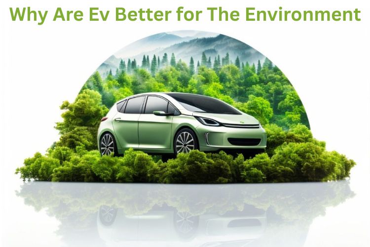 Why Are EV Better for The Environment