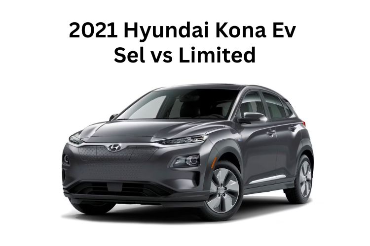 2021 hyundai kona ev sel vs limited