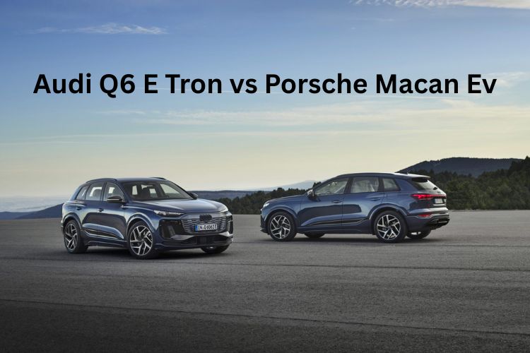 audi q6 e tron vs porsche macan ev
